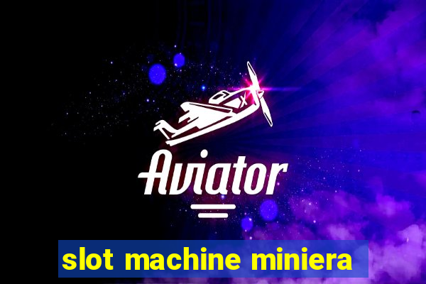 slot machine miniera