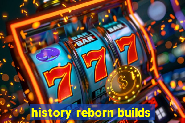 history reborn builds