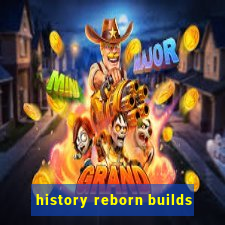 history reborn builds