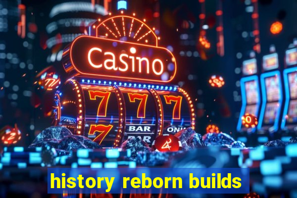 history reborn builds