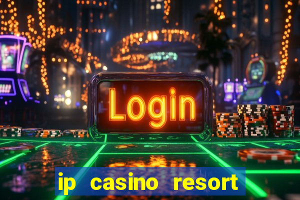 ip casino resort and spa biloxi mississippi