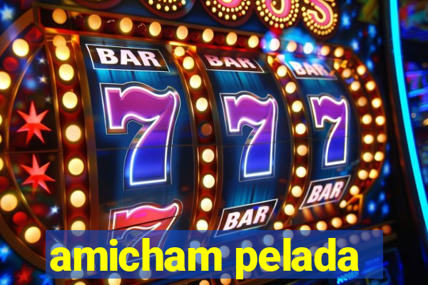 amicham pelada