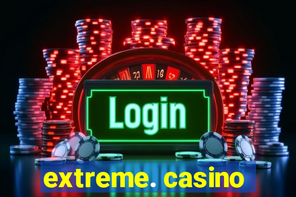 extreme. casino