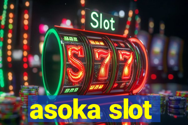 asoka slot