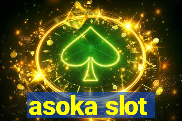 asoka slot