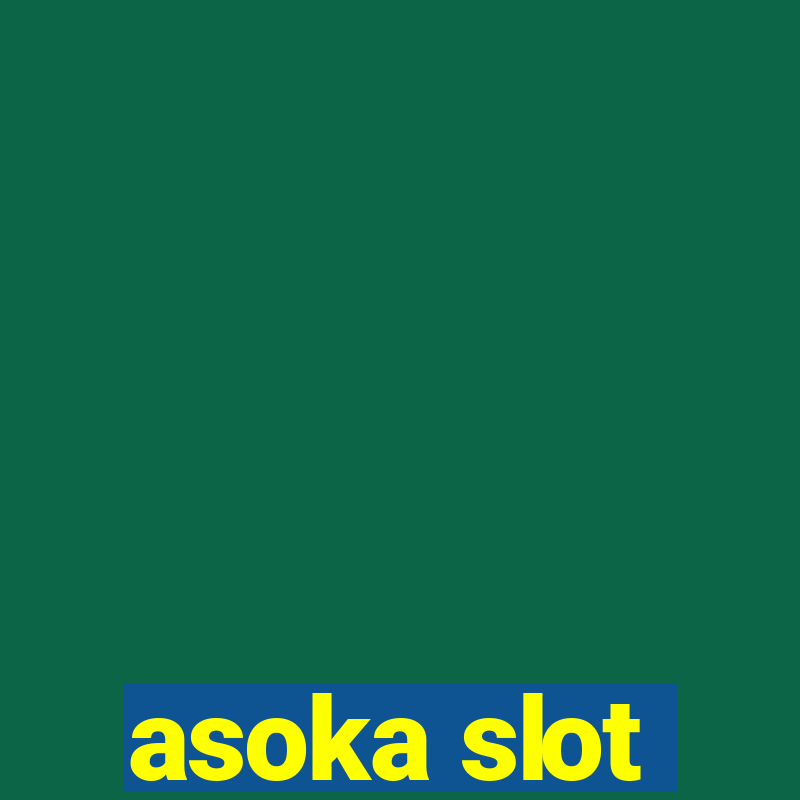 asoka slot