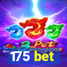 175 bet