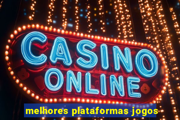 melhores plataformas jogos