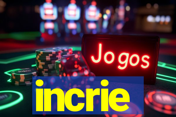 incrie