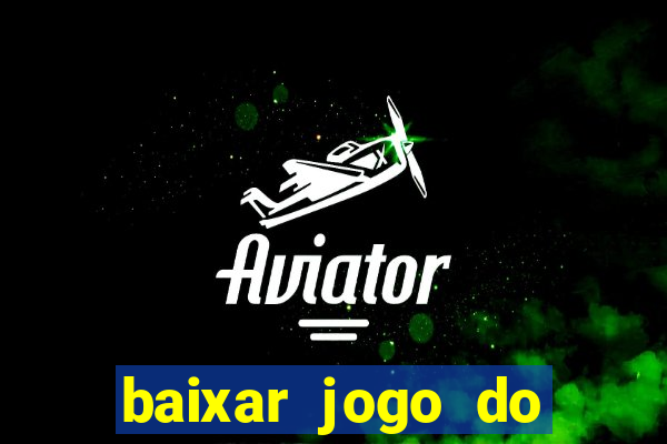 baixar jogo do tigrinho gr谩tis