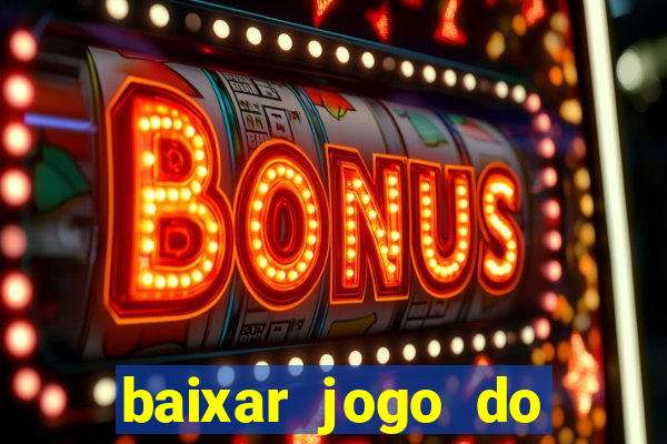 baixar jogo do tigrinho gr谩tis