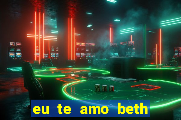 eu te amo beth cooper 2