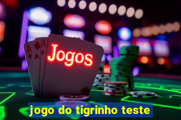 jogo do tigrinho teste