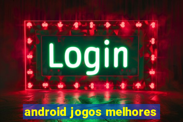 android jogos melhores