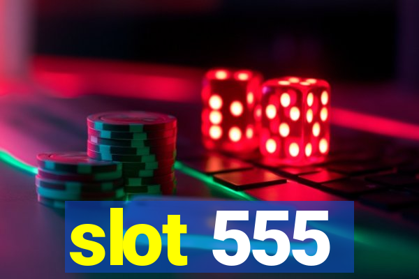 slot 555