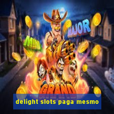 delight slots paga mesmo