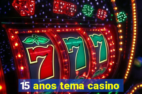 15 anos tema casino