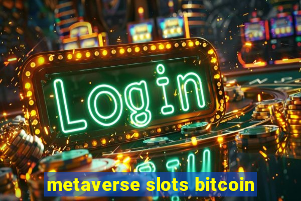 metaverse slots bitcoin