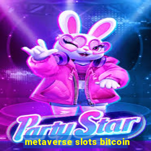 metaverse slots bitcoin