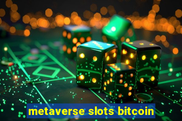 metaverse slots bitcoin