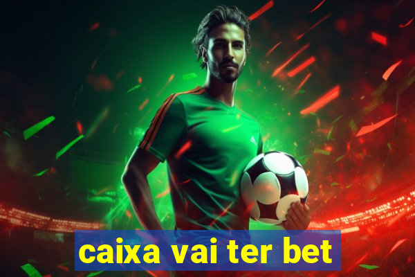 caixa vai ter bet