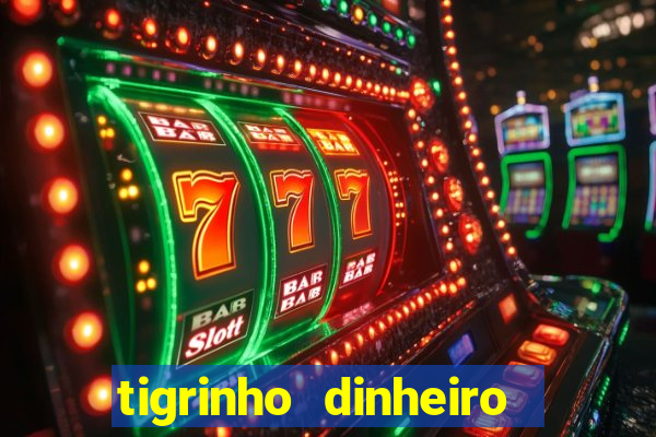 tigrinho dinheiro infinito download