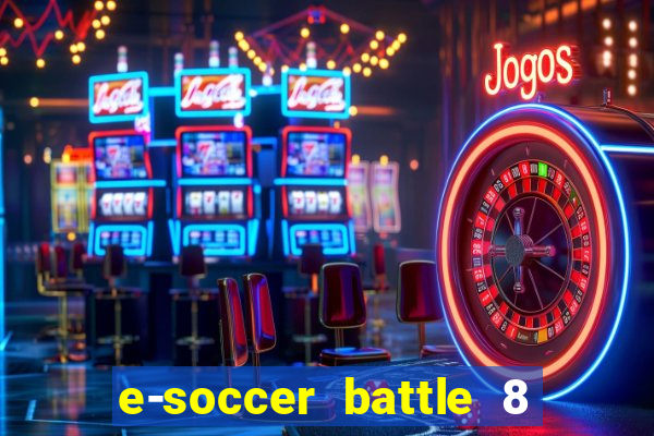 e-soccer battle 8 minutos tabela