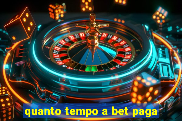 quanto tempo a bet paga