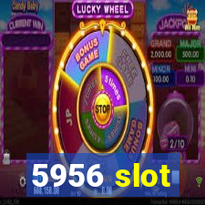 5956 slot