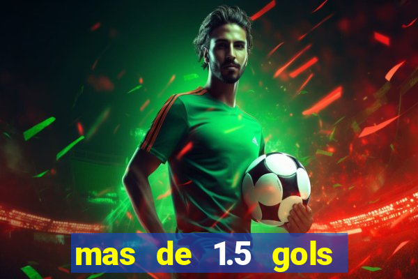 mas de 1.5 gols que significa