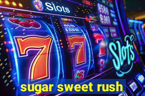 sugar sweet rush