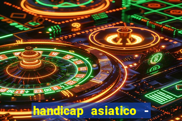 handicap asiatico - 1 o que significa