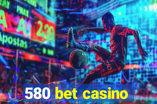 580 bet casino