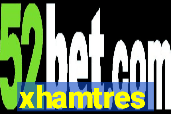 xhamtres