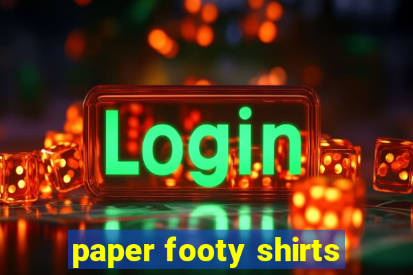 paper footy shirts