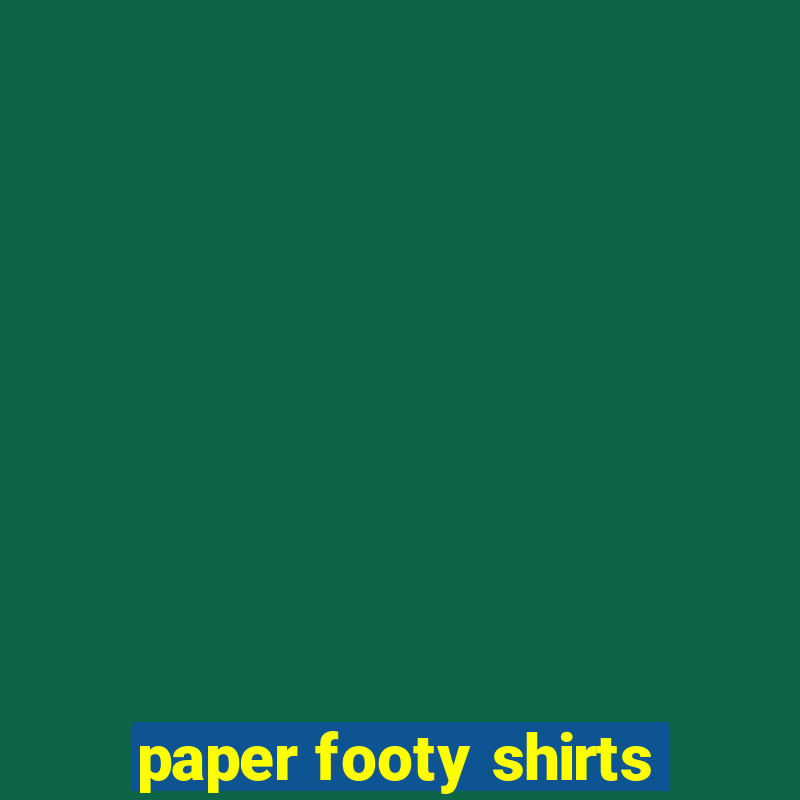 paper footy shirts