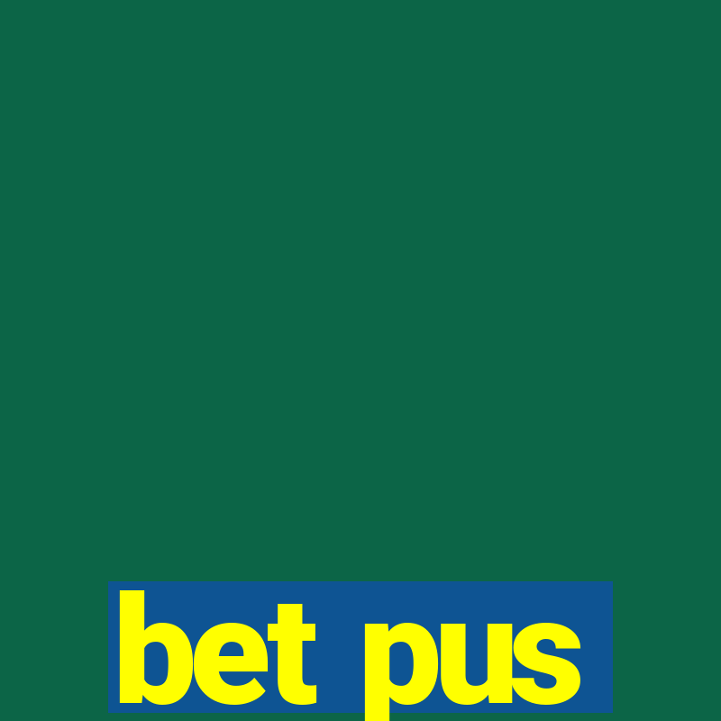 bet pus