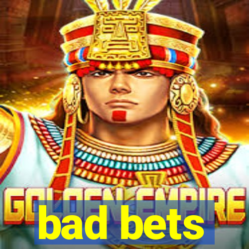 bad bets