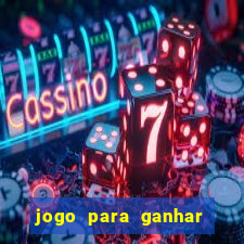 jogo para ganhar dinheiro sem apostar