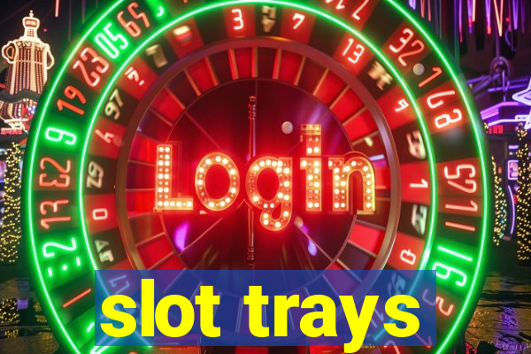 slot trays