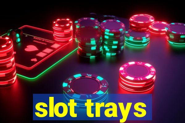 slot trays