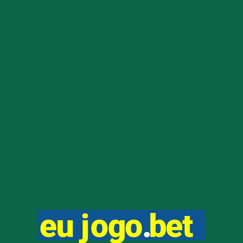 eu jogo.bet