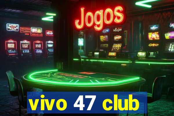 vivo 47 club