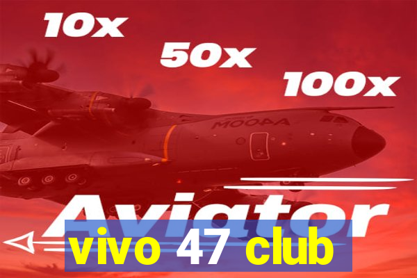 vivo 47 club