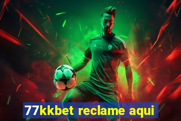 77kkbet reclame aqui