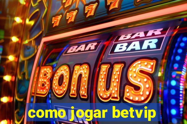 como jogar betvip