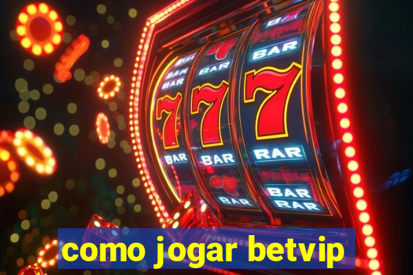 como jogar betvip