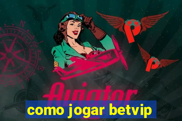 como jogar betvip