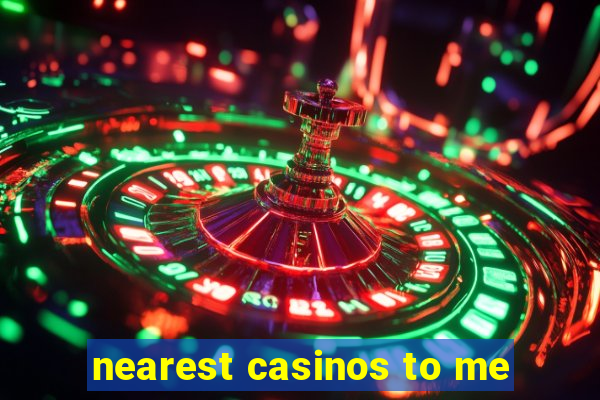 nearest casinos to me