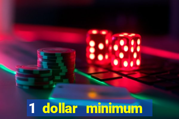 1 dollar minimum deposit casino